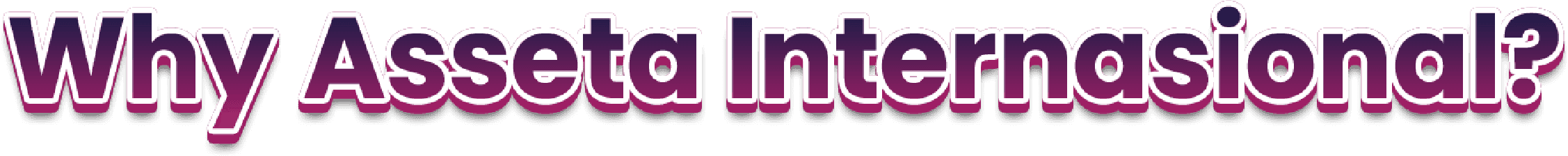 Why Asseta Internasional